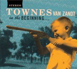 Townes Van Zandt : In the Beginning Townes Van Zandt : In the Beginning